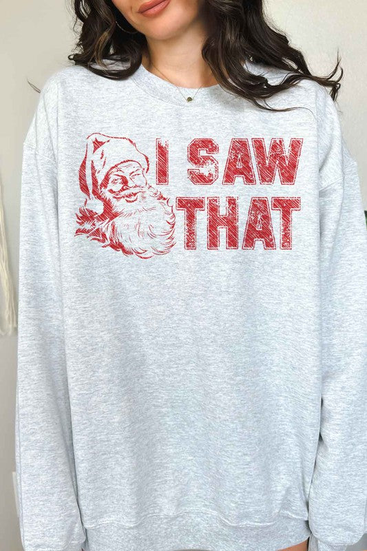 I SAW THAT CHRISTMAS SANTA GRAPHIC SWEATSHIRT